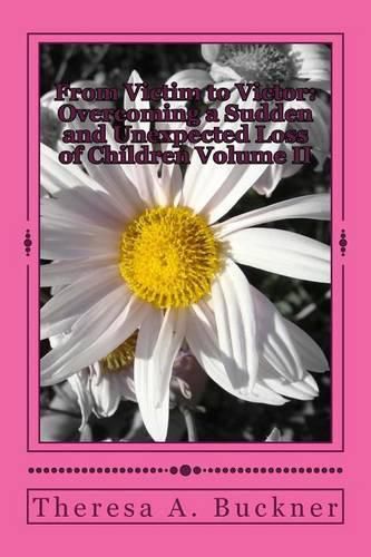 Cover image for From Victim to Victor: Overcoming a Sudden and Unexpected Loss of Children