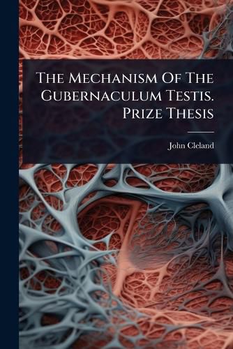 Cover image for The Mechanism Of The Gubernaculum Testis. Prize Thesis