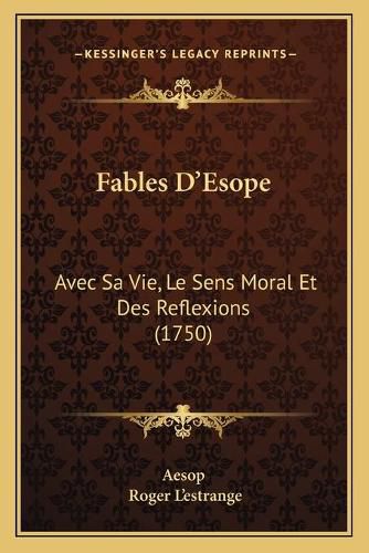 Fables D'Esope: Avec Sa Vie, Le Sens Moral Et Des Reflexions (1750)