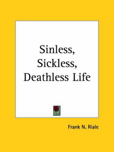 Cover image for Sinless, Sickless, Deathless Life