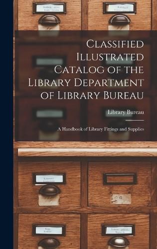 Cover image for Classified Illustrated Catalog of the Library Department of Library Bureau