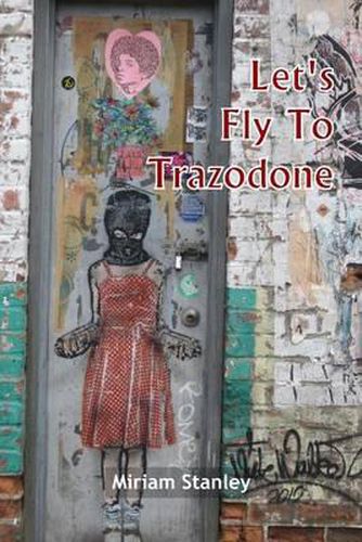 Cover image for Let's Fly To Trazodone: Poetry By Miriam Stanley