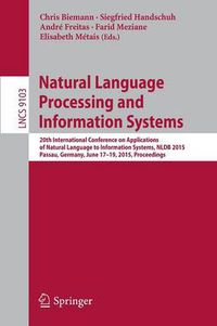 Cover image for Natural Language Processing and Information Systems: 20th International Conference on Applications of Natural Language to Information Systems, NLDB 2015, Passau, Germany, June 17-19, 2015, Proceedings