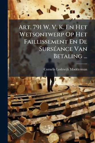 Cover image for Art. 791 W. V. K. En Het Wetsontwerp Op Het Faillissement En De Surseance Van Betaling ...