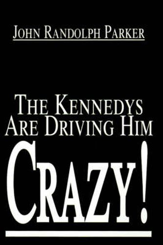 The Kennedys Are Driving Him Crazy!