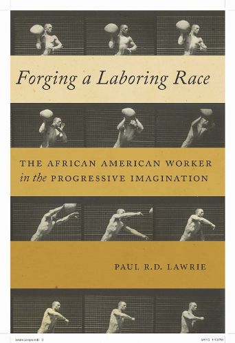 Cover image for Forging a Laboring Race: The African American Worker in the Progressive Imagination