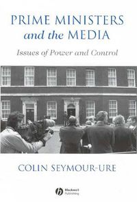 Cover image for Prime Ministers and the Media: Issues of Power and Control