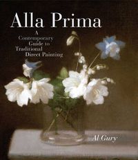 Cover image for Alla Prima: A Contemporary Guide to Traditional Direct Painting