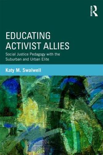 Cover image for Educating Activist Allies: Social Justice Pedagogy with the Suburban and Urban Elite