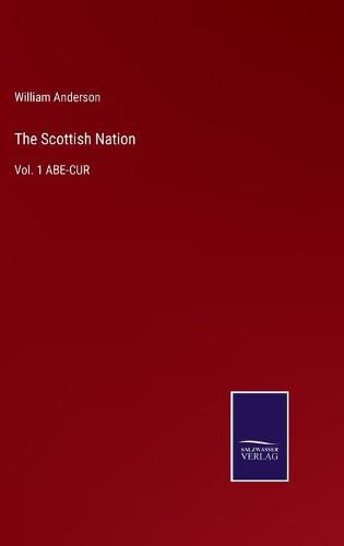 Cover image for The Scottish Nation: Vol. 1 ABE-CUR