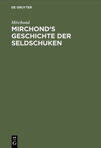 Cover image for Mirchond's Geschichte der Seldschuken