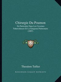 Cover image for Chirurgie Du Poumon: En Particulier Dans Les Cavernes Tuberculeuses Et La Gangrene Pulmonaire (1897)