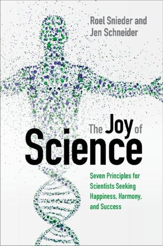 Cover image for The Joy of Science: Seven Principles for Scientists Seeking Happiness, Harmony, and Success