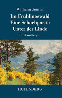 Cover image for Im Fruhlingswald / Eine Schachpartie / Unter der Linde: Drei Erzahlungen