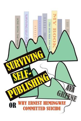 Cover image for Surviving Self-Publishing: or Why Ernest Hemingway Committed Suicide