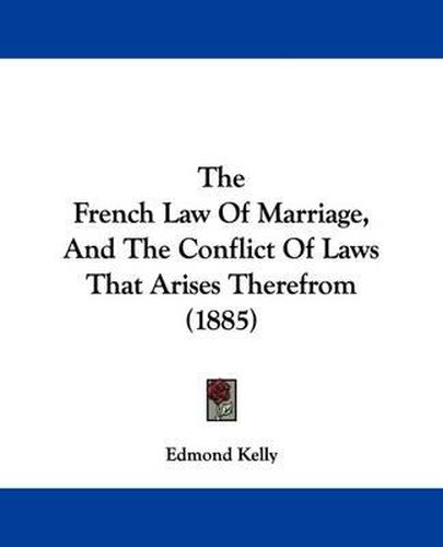 Cover image for The French Law of Marriage, and the Conflict of Laws That Arises Therefrom (1885)