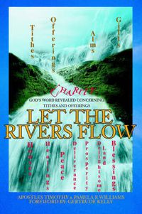 Cover image for Let the Rivers Flow: God's Word Revealed Concerning Tithes and Offerings