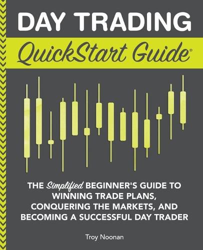 Cover image for Day Trading QuickStart Guide: The Simplified Beginner's Guide to Winning Trade Plans, Conquering the Markets, and Becoming a Successful Day Trader