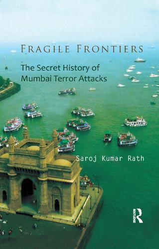 Cover image for Fragile Frontiers: The Secret History of Mumbai Terror Attacks