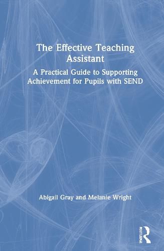 Cover image for The Effective Teaching Assistant: A Practical Guide to Supporting Achievement for Pupils with SEND