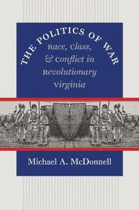 Cover image for The Politics of War: Race, Class, and Conflict in Revolutionary Virginia