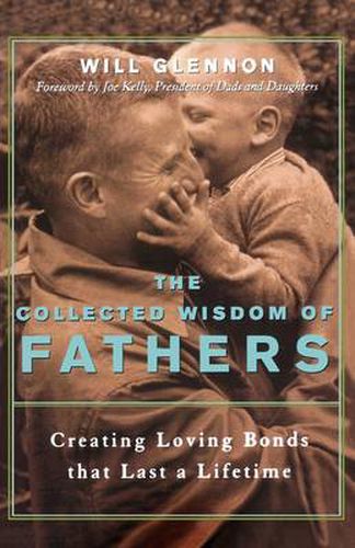 Cover image for The Collected Wisdom of Fathers: Creating Loving Bonds That Last a Lifetime