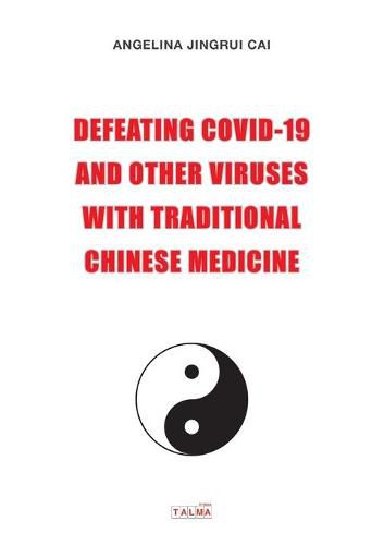 Cover image for Defeating Covid-19 and Other Viruses with Traditional Chinese Medicine