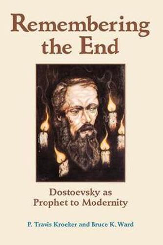 Cover image for Remembering The End: Dostoevsky As Prophet To Modernity