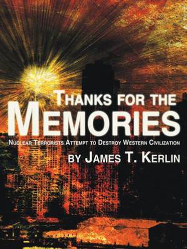 Cover image for Thanks for the Memories: Nuclear Terrorists Attempt to Destroy Western Civilization