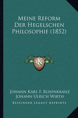 Meine Reform Der Hegelschen Philosophie (1852)