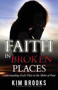 Cover image for Faith in Broken Places: Understanding God's Plan in the Midst of Pain