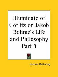 Cover image for Illuminate of Gorlitz or Jakob Bohme's Life & Philosophy Vol. 2 (1923)