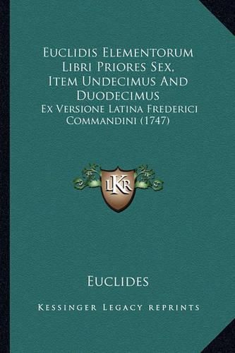 Cover image for Euclidis Elementorum Libri Priores Sex, Item Undecimus and Duodecimus: Ex Versione Latina Frederici Commandini (1747)