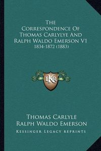 Cover image for The Correspondence of Thomas Carlylye and Ralph Waldo Emerson V1: 1834-1872 (1883)