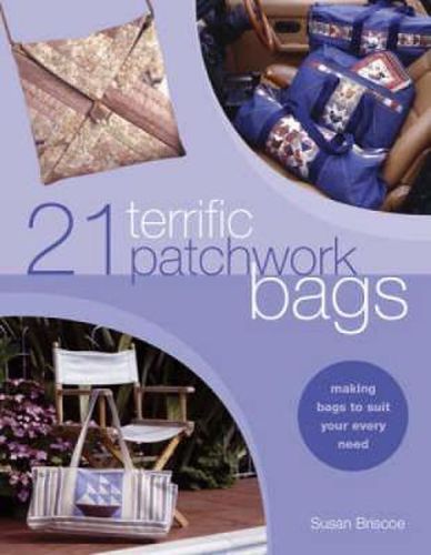 Cover image for 21 Terrific Patchwork Bags: Making Bags to Suit Your Every Need