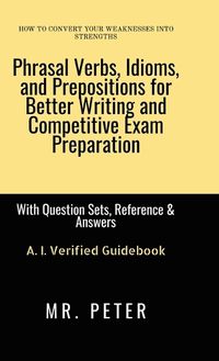 Cover image for Phrasal Verbs, Idioms, and Prepositions for Better Writing and Competitive Exam Preparation