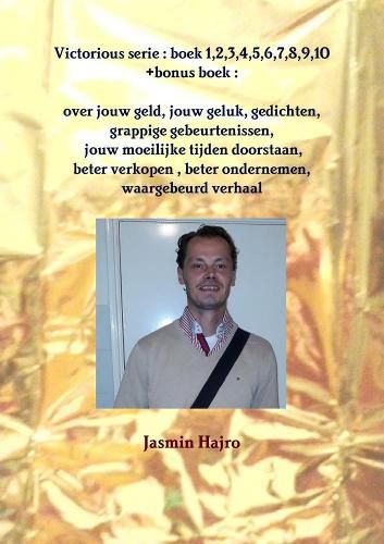 Cover image for Victorious serie : boek 1,2,3,4,5,6,7,8,9,10 +bonus boek : over jouw geld, jouw geluk, gedichten, grappige gebeurtenissen, jouw moeilijke tijden doorstaan,beter verkopen ,beter ondernemen, waargebeurd verhaal