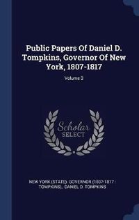 Cover image for Public Papers of Daniel D. Tompkins, Governor of New York, 1807-1817; Volume 3