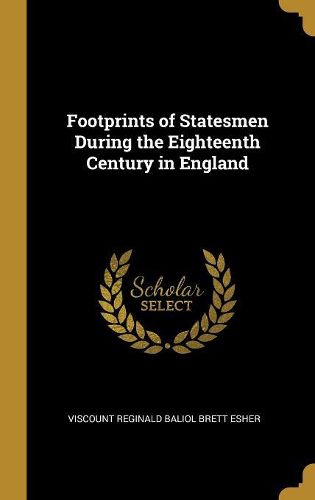 Cover image for Footprints of Statesmen During the Eighteenth Century in England