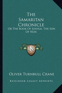 Cover image for The Samaritan Chronicle: Or the Book of Joshua, the Son of Nun