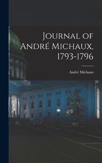 Cover image for Journal of Andre Michaux, 1793-1796