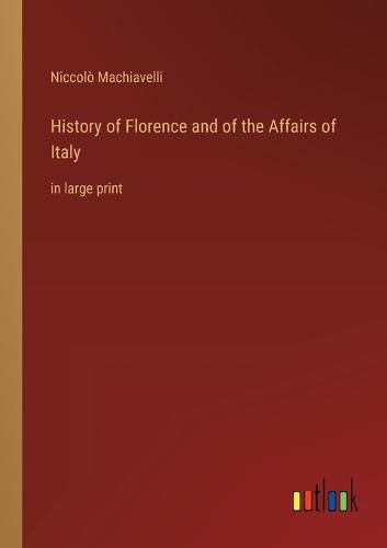 Cover image for History of Florence and of the Affairs of Italy