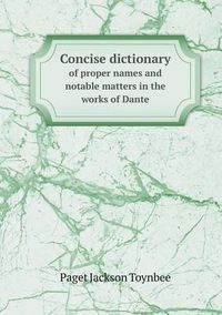 Cover image for Concise Dictionary of Proper Names and Notable Matters in the Works of Dante