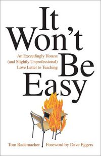 Cover image for It Won't Be Easy: An Exceedingly Honest (and Slightly Unprofessional) Love Letter to Teaching