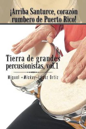 Cover image for Arriba Santurce, Corazon Rumbero de Puerto Rico! Tierra de Grandes Percusionistas, Vol. 1