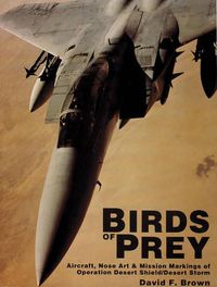 Cover image for Birds of Prey: Aircraft, Nose Art and Mission Markings of Operation Desert Shield/Storm