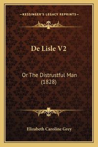 Cover image for de Lisle V2: Or the Distrustful Man (1828)