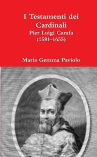 Cover image for I Testamenti Dei Cardinali: Pier Luigi Carafa (1581-1655)