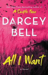 Cover image for All I Want: A Novel