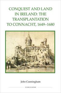 Cover image for Conquest and Land in Ireland: The Transplantation to Connacht, 1649-1680